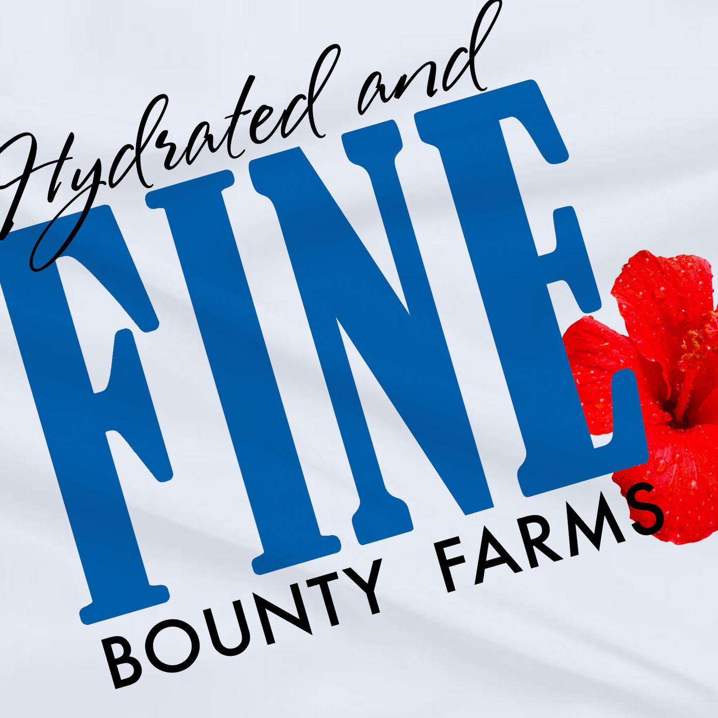 Hydrated and fine - Flower Tshirt